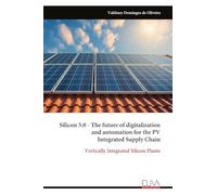 Silicon 5.0 - The future of digitalization and automation for the PV Integrated Supply Chain: Vertically Integrated Silicon Plants