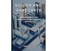 Silicon and Rare Earth: The Global Contest for Semiconductor and Rare Earth Supremacy