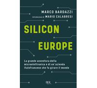 Silicon Europe. La grande avventura della microelettronica e di un'azienda italo