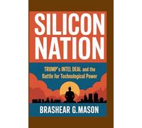 Silicon Nation: Trump’s Intel Deal and the Battle for Technological Power