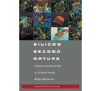 Silicon Second Nature: Culturing Artificial Life in a Digital World, Updated With a New Preface