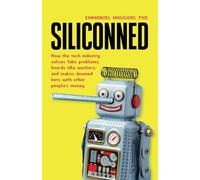 Siliconned: How the tech industry solves fake problems, hoards idle worker...