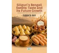 Siliguri's Bengali Sweets: Taste and Its Future Growth: Taste and Its Future Growth : RESEARCH-BASED INSIGHTS FOR INDIA'S SWEET FUTURE