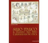 Silio Italico. Il passato tra mito e restaurazione etica