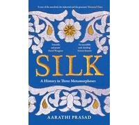 Silk: A History in Three Metamorphoses Weaving Together Biography, Global History and Science Writing