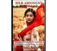 Silk Amongst The Dust: Two brothers divided by ambition. One woman destined to change everything.
