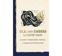 Silk and Embers: A Chapbook of Eighteen Poems
