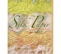 Silk Paper: A Guide to Making It and Using It in Textile Art