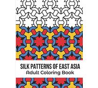 Silk Patterns of East Asia Adult Coloring Book