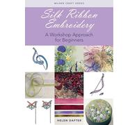Silk Ribbon Embroidery: A Workshop Approach for Beginners