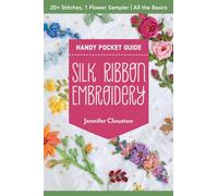 Silk Ribbon Embroidery Handy Pocket Guide: 20+ Stitches, 1 Flower Sampler; All the Basics