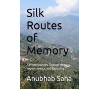 Silk Routes of Memory: A Winter Journey Through Memory, Impermanence, and Becoming