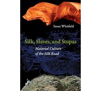 Silk, Slaves, and Stupas: Material Culture of the Silk Road