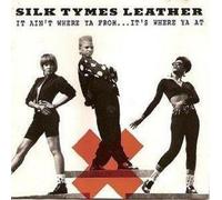 Silk Tymes Leather - It Aint Where Ya from..It Where Ya at