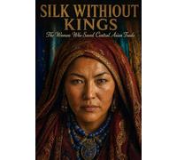 Silk Without Kings: The Women Who Saved Central Asian Trade