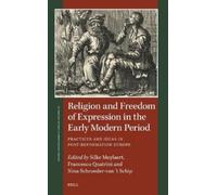 Religion and Freedom of Expression in the Early Modern Period: Practices and Ideas in Post-Reformation Europe
