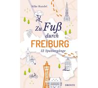 Silke Rundel Zu Fuß durch Freiburg: 12 Spaziergänge (Tascabile)