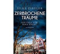 Silke Ziegler Zerbrochene Träume. Ein Fall für Sina Engel: Kriminalr (Tascabile)