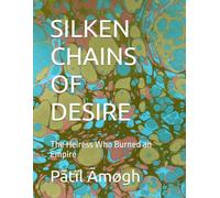 SILKEN CHAINS OF DESIRE: The Heiress Who Burned an Empire