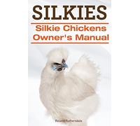 Silkies. Silkie Chickens Owners Manual.