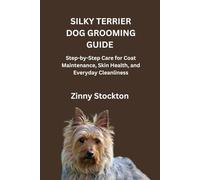 SILKY TERRIER DOG GROOMING GUIDE: Step-by-Step Care for Coat Maintenance, Skin Health, and Everyday Cleanliness