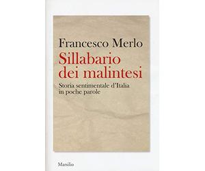 Sillabario dei malintesi. Storia sentimentale d’Italia in poche parole