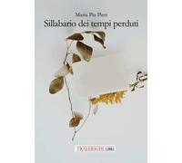 Sillabario dei tempi perduti. Ediz. integrale - Pieri Maria Pia