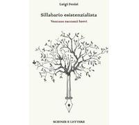 Sillabario esistenzialista. Ventuno racconti brevi