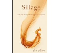Sillage: Sulla scia di un profumo, ogni nota una vita
