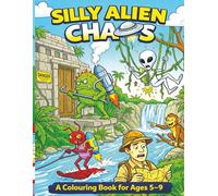 Silly Alien Chaos: A fun and hilarious cartoon style colouring book of Alien mishaps.