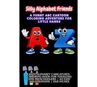 Silly Alphabet Friends: A Funny ABC Cartoon Coloring Adventure for Little Hands: Cute Alphabet Caricatures Coloring Book for Toddlers and Preschoolers | 40 Easy Illustrations | 6x9 Inches
