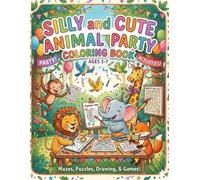 Silly and cute animal Party coloring book: A Super Fun Activity Book with Mazes, Coloring & Games for Ages 3-7