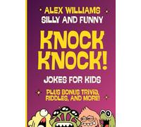 Silly and Funny Knock-Knock Jokes For Kids: With Bonus Trivia, Riddles and more: Kids Joke books ages 7-9 8-12