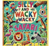 Silly and Wacky Safari: Adventures In The Zany Animal Kingdom - A Fun And Creative Coloring Book For Kids 4-8, Coloring Book for Kids 6-12