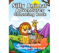 Silly Animal Adventures Coloring Book: A Coloring Book for Creative Kids Aged 4 to 8