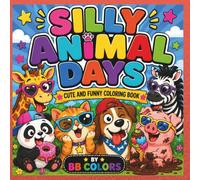 SILLY ANIMAL DAYS: CUTE AND FUNNY COLORING BOOK