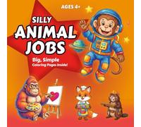 Silly Animal Jobs: A Fun and Easy Coloring Book for Kids Ages 4+ Featuring Adorable Animals Doing Silly Jobs, with Big, Simple Pages including Bold and Easy Designs for Little Hands