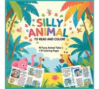 Silly Animal To Read and Color!: Coloring book for kids of age 4-8, 10 Colorful Funny Animal Tales and 10 Coloring pages, 10 Funny stories.