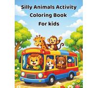 Silly Animals Activity Coloring book for kids 4-8: Fun Animals Doing Activities Coloring Book For Kids Ages 4 To 8 Cute Animals Playing Learning And ... Relaxing Coloring Pages For Boys And Girls
