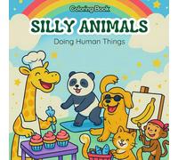Silly Animals Doing Human Things: A Funny Coloring Book of Animal Adventures for Kids Ages 4-8