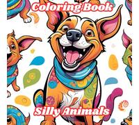 Silly Animals: Kids Coloring Book: Color, Laugh, and Play with the goofiest animals!