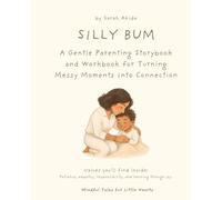 Silly Bum: A Gentle Parenting Storybook and Workbook for Turning Messy Moments Into Connection