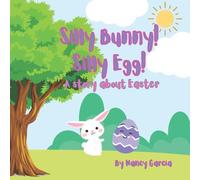 Silly Bunny! Silly Egg!: A story about Easter