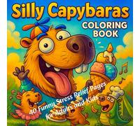 Silly Capybaras Coloring Book Cute, Bold and Easy Capybara Animals for Kids and Adults: A Fun and Relaxing Coloring Book with Cute, Funny, and Bold & ... Relief, Creativity, and a Cozy Daily Activity