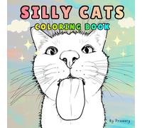 Silly Cats: Coloring Book for Adults and Teens Featuring Cute and Funny Cat Characters with Easy and Relaxing Designs for Stress Relief and Fun: Easy ... Relief, Fun, and Cat Lovers of All Ages