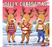 Silly Christmas: A Cute and Funny Coloring Book Featuring Adorable Xmas Characters, Hilarious Santa, Playful Reindeer & Holiday Mischief for Adults Festive Fun Gag Gift