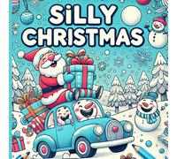 SILLY CHRISTMAS: A Silly Christmas Coloring Book for Adults