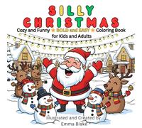 SILLY CHRISTMAS: Cozy and Funny BOLD and EASY Coloring Book for Kids and Adults: 40 Bold and Easy Christmas Designs of Santa, Snowmen, Reindeer, and Cozy Winter Fun for All Ages