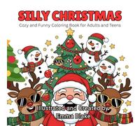 SILLY CHRISTMAS: Cozy and Funny Coloring Book for Adults and Teens: 40 Hilarious and Relaxing Holiday Scenes to Color, Laugh, and Celebrate the Joy of Christmas!