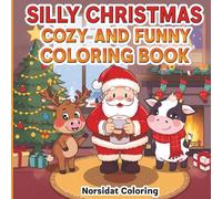 Silly Christmas Cozy & Funny Coloring Book: A Cute and Hilarious Holiday Coloring Adventure with Santa, Farm Animals, Cookies & Christmas Chaos